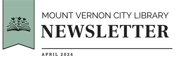 Mount Vernon City Library Newsletter April 2024